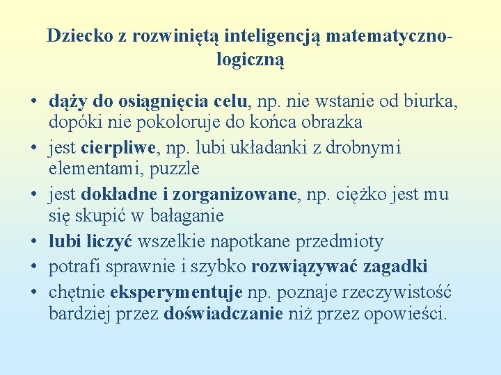 Dziecko z rozwiniętą inteligencją matematycznologiczną • dąży do osiągnięcia celu, np. nie wstanie od