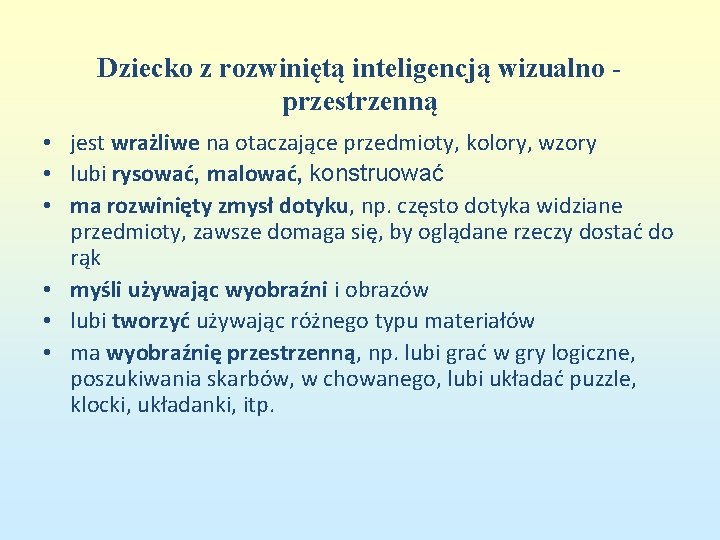 Dziecko z rozwiniętą inteligencją wizualno - przestrzenną • jest wrażliwe na otaczające przedmioty, kolory,