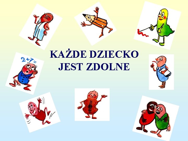 KAŻDE DZIECKO JEST ZDOLNE 