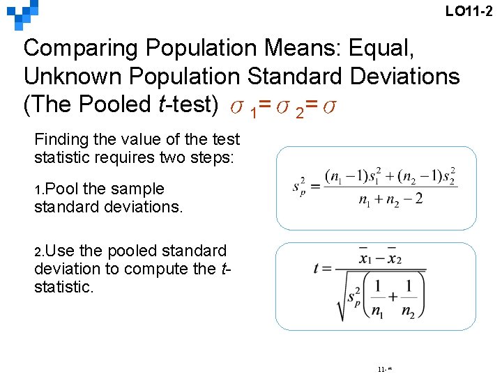 LO 11 -2 Comparing Population Means: Equal, Unknown Population Standard Deviations (The Pooled t-test)