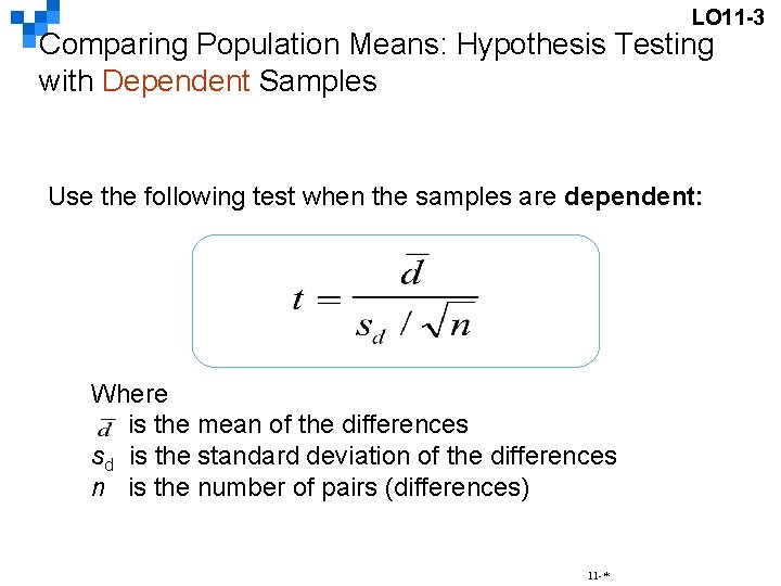 LO 11 -3 Comparing Population Means: Hypothesis Testing with Dependent Samples Use the following