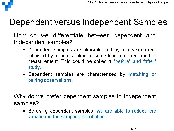 LO 11 -4 Explain the difference between dependent and independent samples. Dependent versus Independent