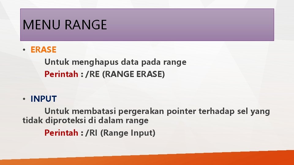 MENU RANGE • ERASE Untuk menghapus data pada range Perintah : /RE (RANGE ERASE)