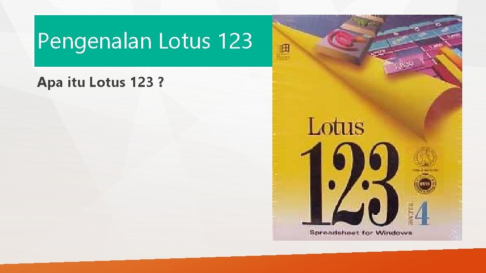 Pengenalan Lotus 123 Apa itu Lotus 123 ? 