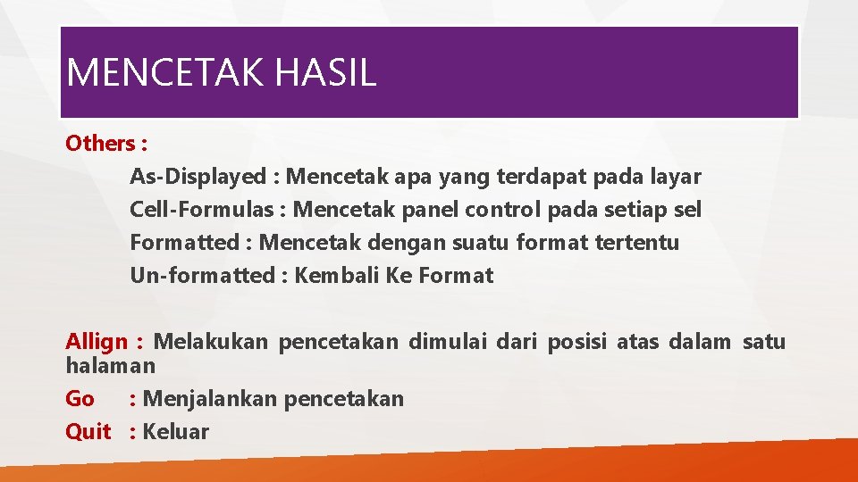 MENCETAK HASIL Others : As-Displayed : Mencetak apa yang terdapat pada layar Cell-Formulas :