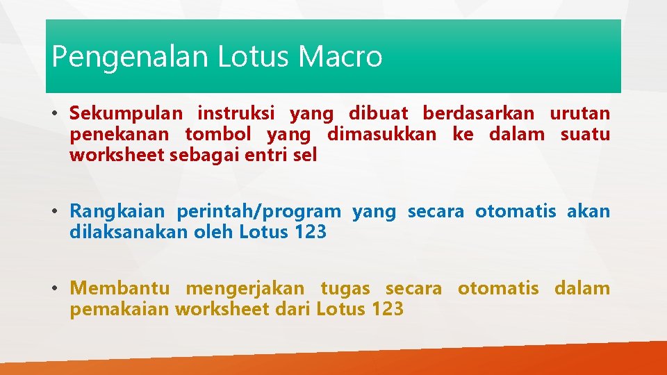 Pengenalan Lotus Macro • Sekumpulan instruksi yang dibuat berdasarkan urutan penekanan tombol yang dimasukkan