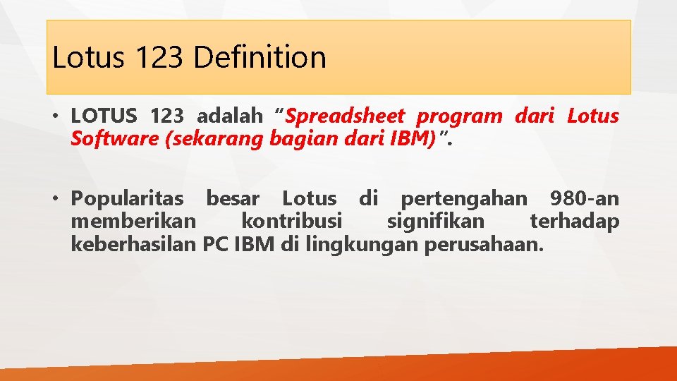 Lotus 123 Definition • LOTUS 123 adalah “Spreadsheet program dari Lotus Software (sekarang bagian