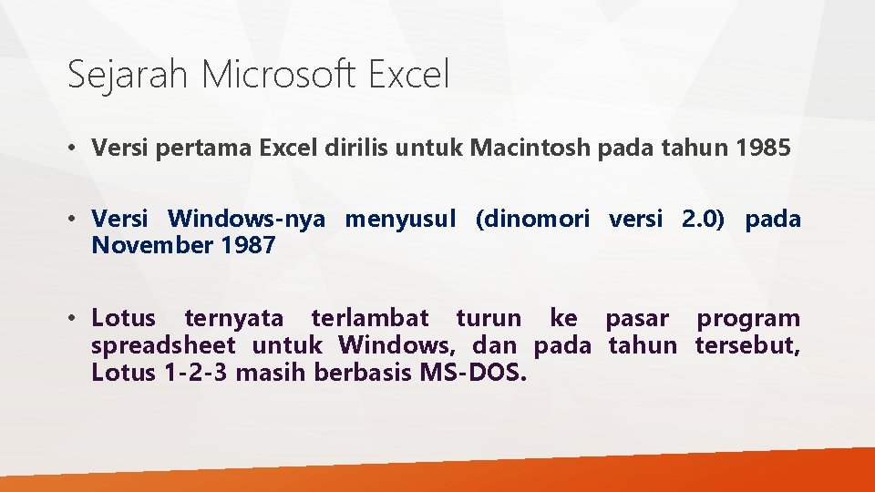 Sejarah Microsoft Excel • Versi pertama Excel dirilis untuk Macintosh pada tahun 1985 •