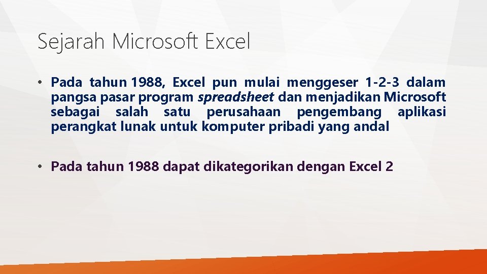 Sejarah Microsoft Excel • Pada tahun 1988, Excel pun mulai menggeser 1 -2 -3