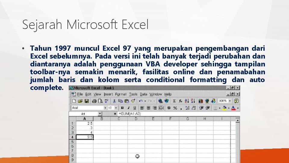 Sejarah Microsoft Excel • Tahun 1997 muncul Excel 97 yang merupakan pengembangan dari Excel