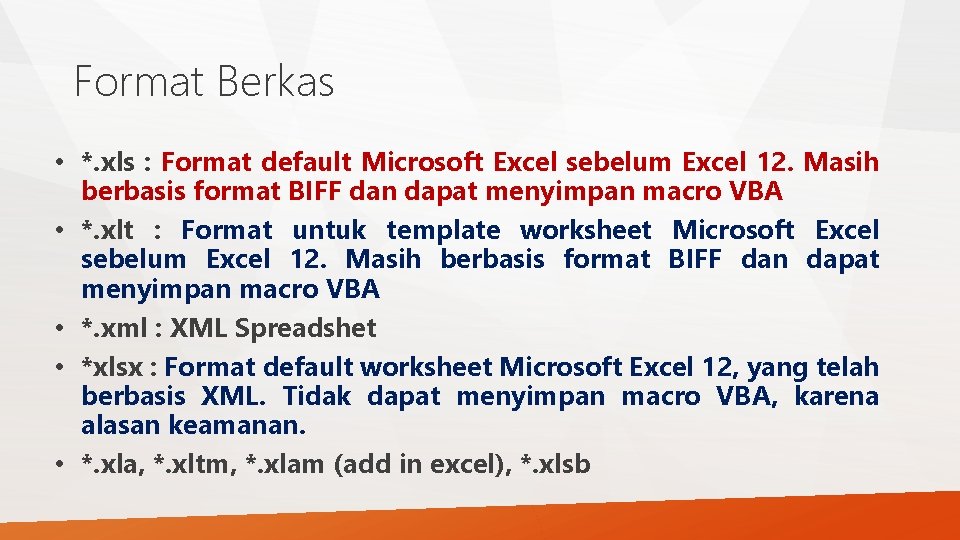 Format Berkas • *. xls : Format default Microsoft Excel sebelum Excel 12. Masih