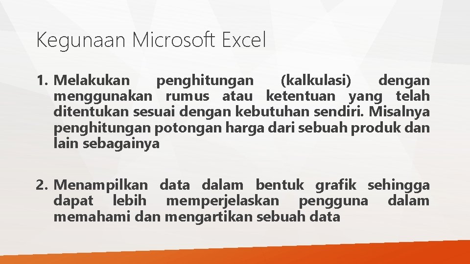 Kegunaan Microsoft Excel 1. Melakukan penghitungan (kalkulasi) dengan menggunakan rumus atau ketentuan yang telah