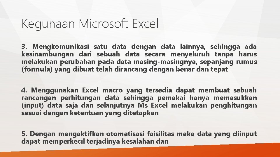 Kegunaan Microsoft Excel 3. Mengkomunikasi satu data dengan data lainnya, sehingga ada kesinambungan dari