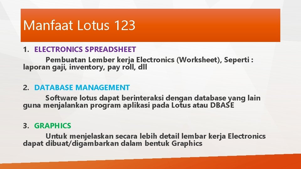 Manfaat Lotus 123 1. ELECTRONICS SPREADSHEET Pembuatan Lember kerja Electronics (Worksheet), Seperti : laporan