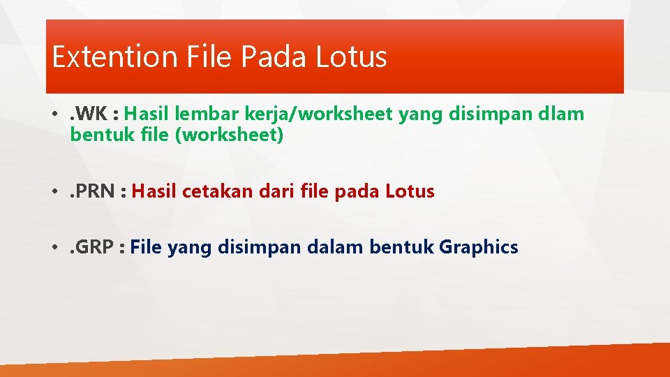 Extention File Pada Lotus • . WK : Hasil lembar kerja/worksheet yang disimpan dlam