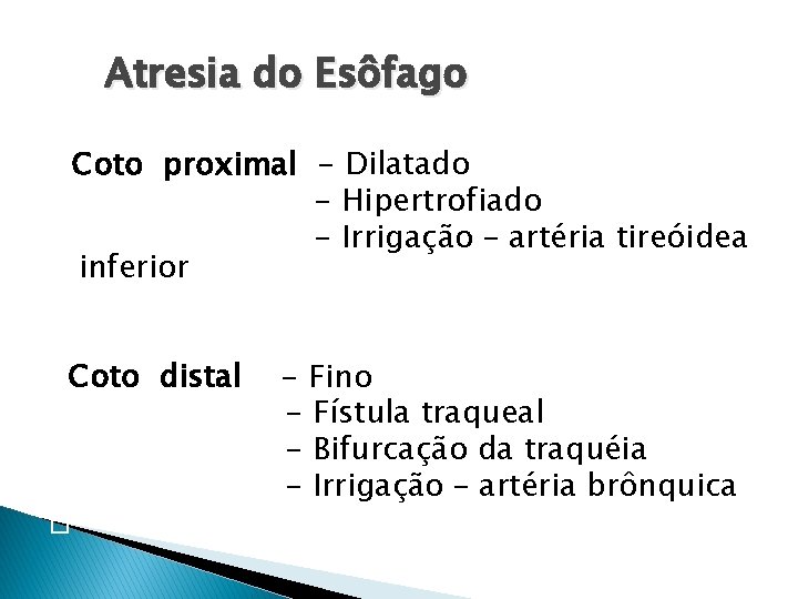 Atresia do Esôfago Coto proximal - Dilatado - Hipertrofiado � - Irrigação – artéria