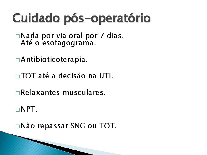 Cuidado pós-operatório � Nada por via oral por 7 dias. Até o esofagograma. �