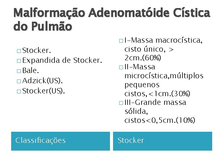 Malformação Adenomatóide Cística do Pulmão � Adzick(US). macrocística, cisto único, > 2 cm. (60%)