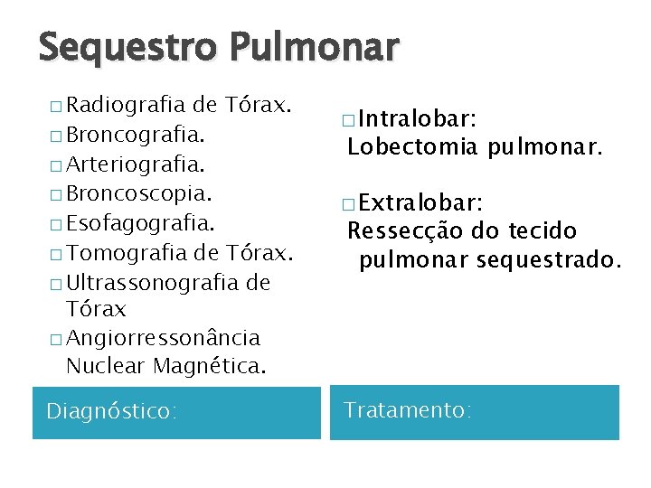 Sequestro Pulmonar � Radiografia de Tórax. � Broncografia. � Arteriografia. � Broncoscopia. � Esofagografia.