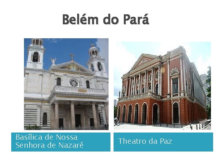 Belém do Pará Basílica de Nossa Senhora de Nazaré Theatro da Paz 