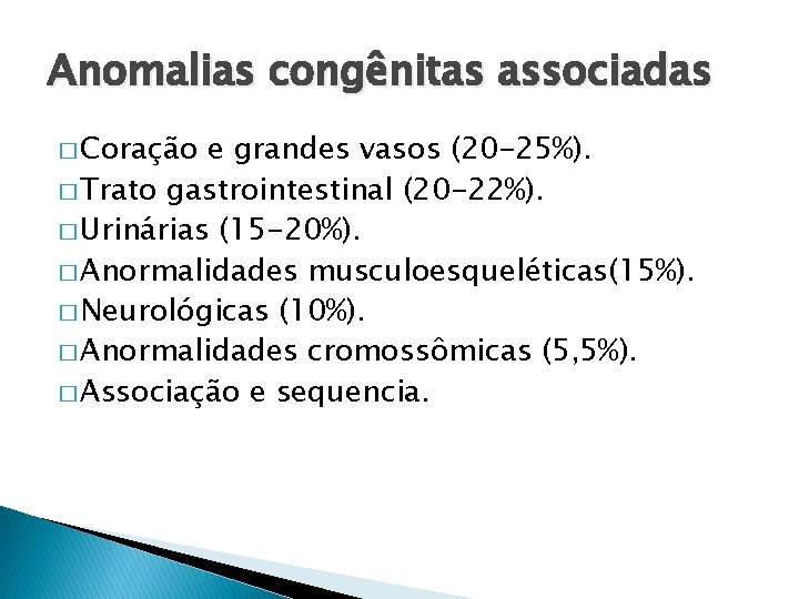 Anomalias congênitas associadas � Coração e grandes vasos (20 -25%). � Trato gastrointestinal (20
