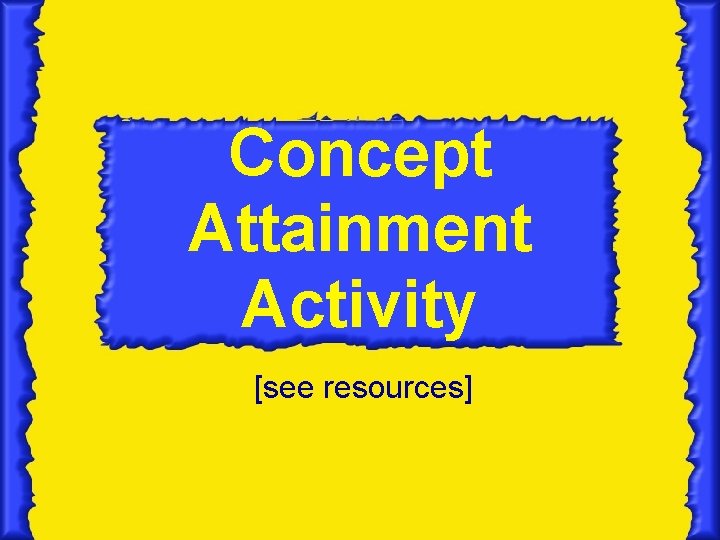 Concept Attainment Activity [see resources] 
