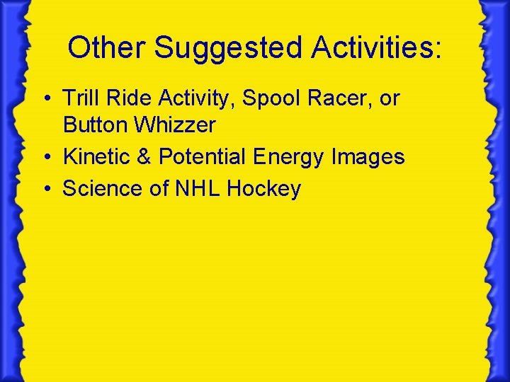 Other Suggested Activities: • Trill Ride Activity, Spool Racer, or Button Whizzer • Kinetic