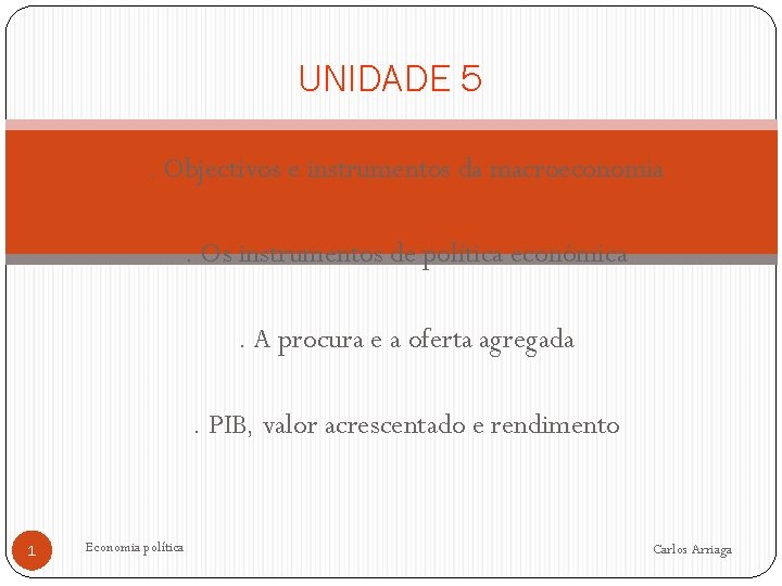 UNIDADE 5. Objectivos e instrumentos da macroeconomia . Os instrumentos de política económica. A