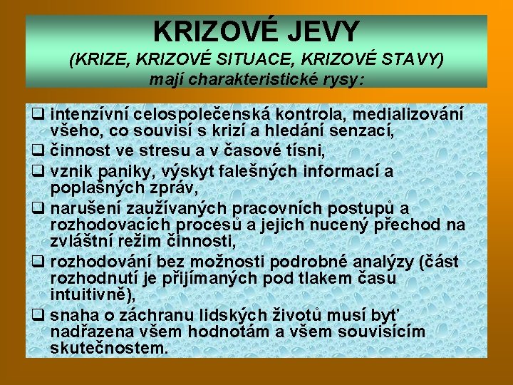 KRIZOVÉ JEVY (KRIZE, KRIZOVÉ SITUACE, KRIZOVÉ STAVY) mají charakteristické rysy: q intenzívní celospolečenská kontrola,