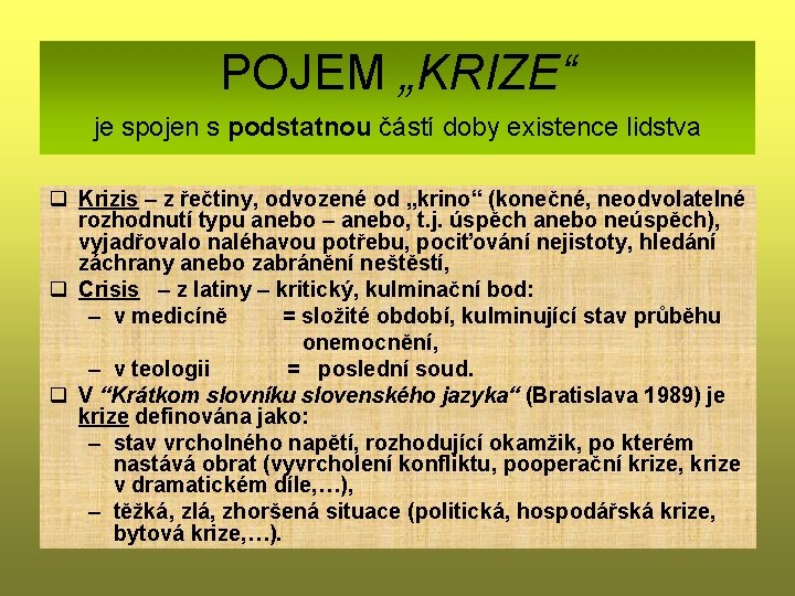 POJEM „KRIZE“ je spojen s podstatnou částí doby existence lidstva q Krizis – z