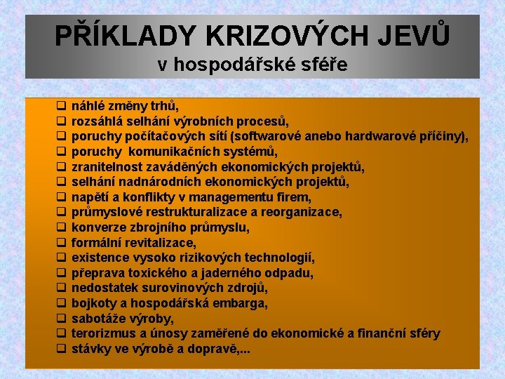 PŘÍKLADY KRIZOVÝCH JEVŮ v hospodářské sféře q q q q q náhlé změny trhů,