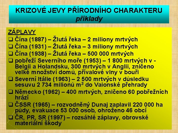 KRIZOVÉ JEVY PŘÍRODNÍHO CHARAKTERU příklady ZÁPLAVY q Čína (1887) – Žlutá řeka – 2