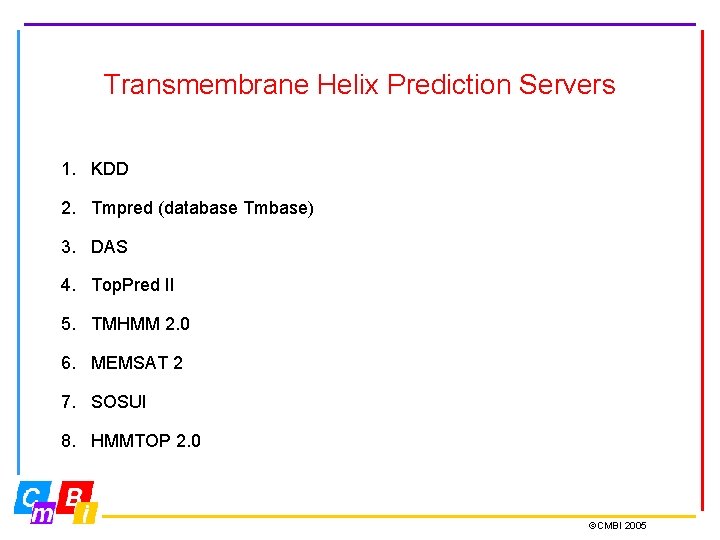 Transmembrane Helix Prediction Servers 1. KDD 2. Tmpred (database Tmbase) 3. DAS 4. Top.