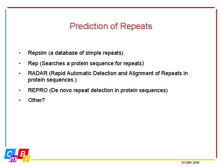 Prediction of Repeats • Repsim (a database of simple repeats) • Rep (Searches a