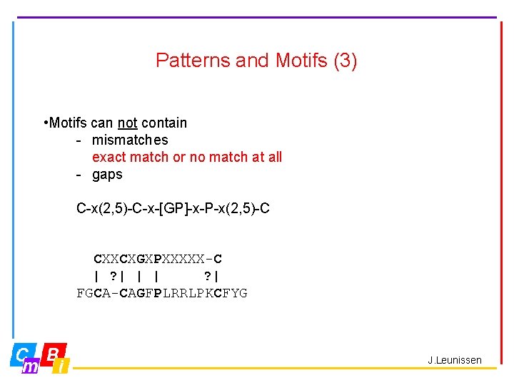 Patterns and Motifs (3) • Motifs can not contain - mismatches exact match or