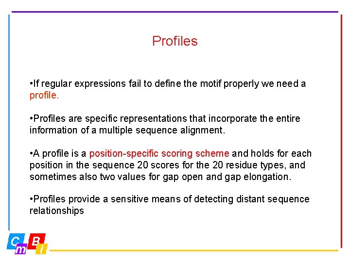 Profiles • If regular expressions fail to define the motif properly we need a