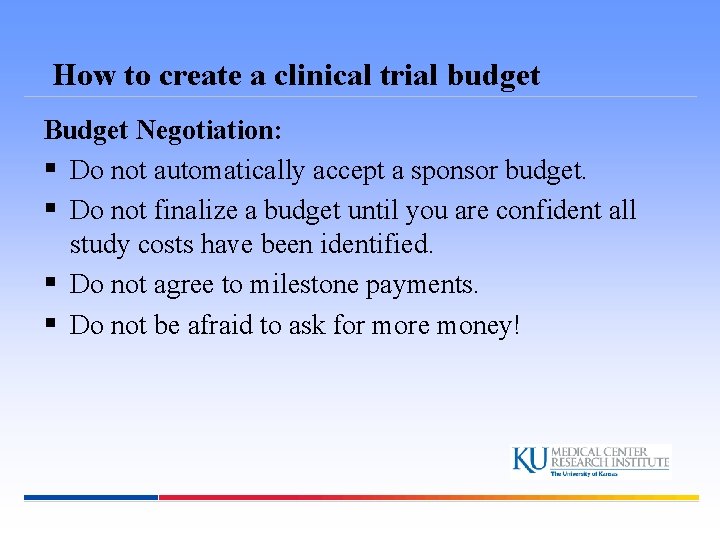 How to create a clinical trial budget Budget Negotiation: § Do not automatically accept