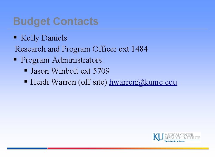 Budget Contacts § Kelly Daniels Research and Program Officer ext 1484 § Program Administrators: