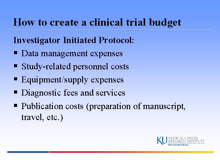 How to create a clinical trial budget Investigator Initiated Protocol: § Data management expenses