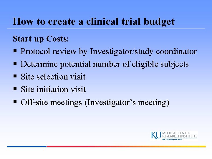 How to create a clinical trial budget Start up Costs: § Protocol review by