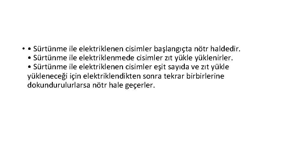 • • Sürtünme ile elektriklenen cisimler başlangıçta nötr haldedir. • Sürtünme ile elektriklenmede • • Sürtünme ile elektriklenen cisimler başlangıçta nötr haldedir. • Sürtünme ile elektriklenmede