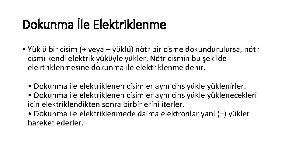 Dokunma İle Elektriklenme • Yüklü bir cisim (+ veya – yüklü) nötr bir cisme Dokunma İle Elektriklenme • Yüklü bir cisim (+ veya – yüklü) nötr bir cisme