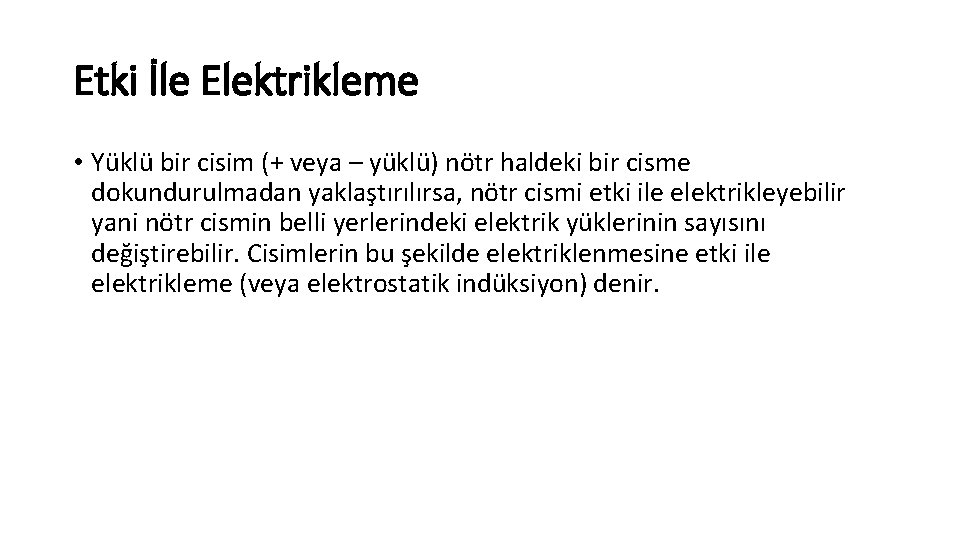 Etki İle Elektrikleme • Yüklü bir cisim (+ veya – yüklü) nötr haldeki bir Etki İle Elektrikleme • Yüklü bir cisim (+ veya – yüklü) nötr haldeki bir
