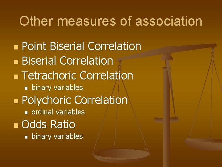 Other measures of association Point Biserial Correlation n Tetrachoric Correlation n Polychoric Correlation n