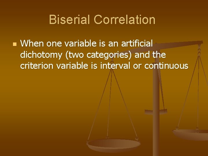 Biserial Correlation n When one variable is an artificial dichotomy (two categories) and the
