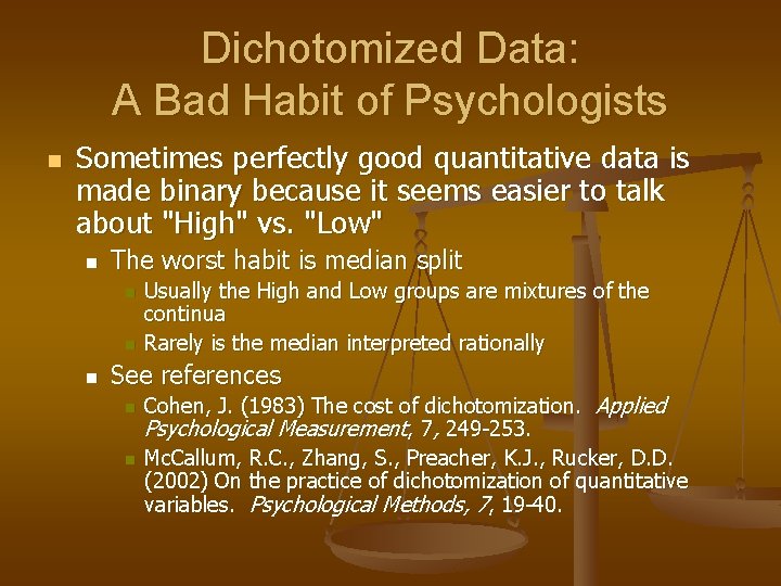 Dichotomized Data: A Bad Habit of Psychologists n Sometimes perfectly good quantitative data is