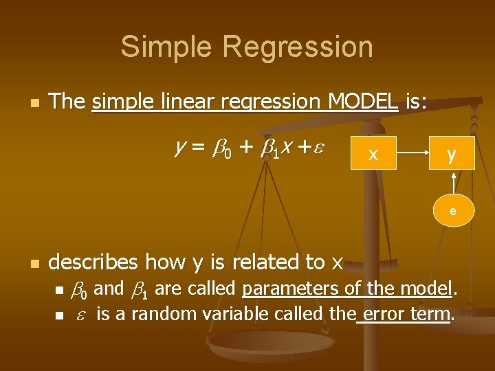 Simple Regression n The simple linear regression MODEL is: y = b 0 +