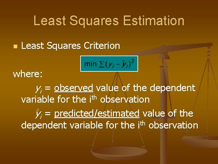 Least Squares Estimation n Least Squares Criterion where: yi = observed value of the