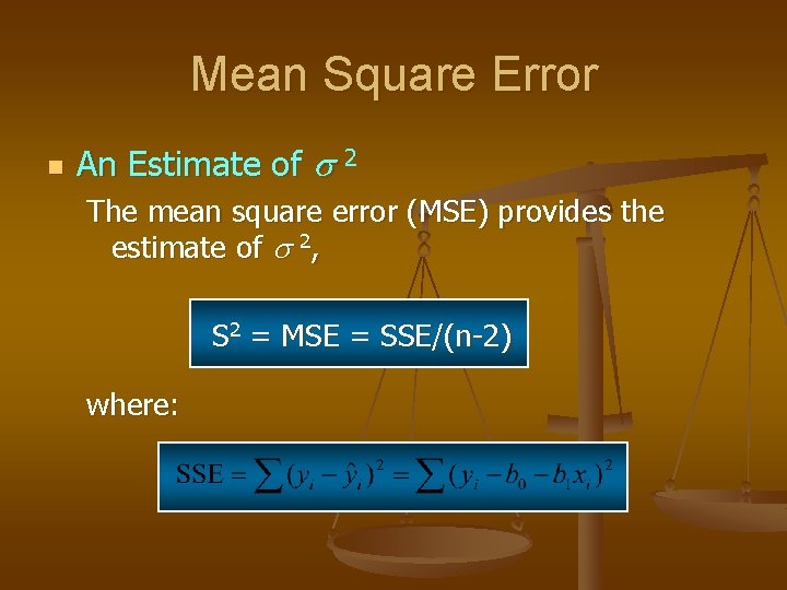 Mean Square Error n An Estimate of 2 The mean square error (MSE) provides