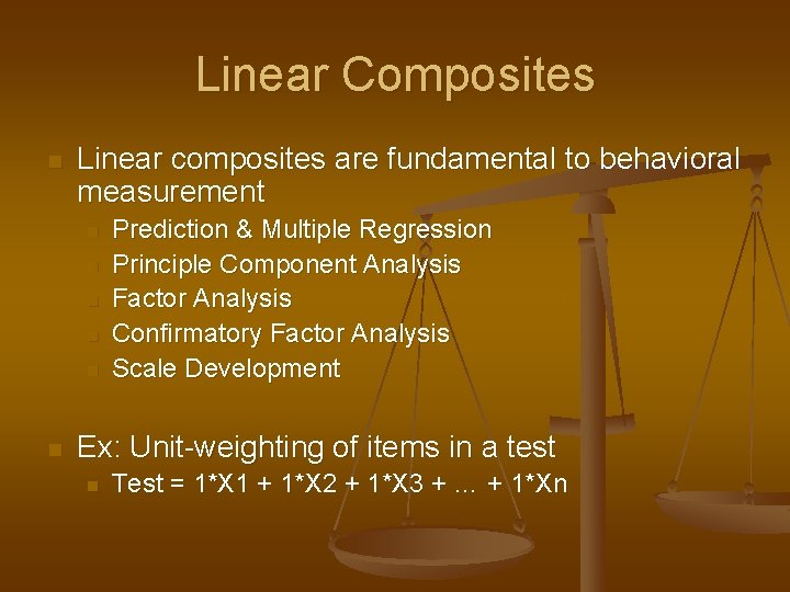 Linear Composites n Linear composites are fundamental to behavioral measurement n n n Prediction